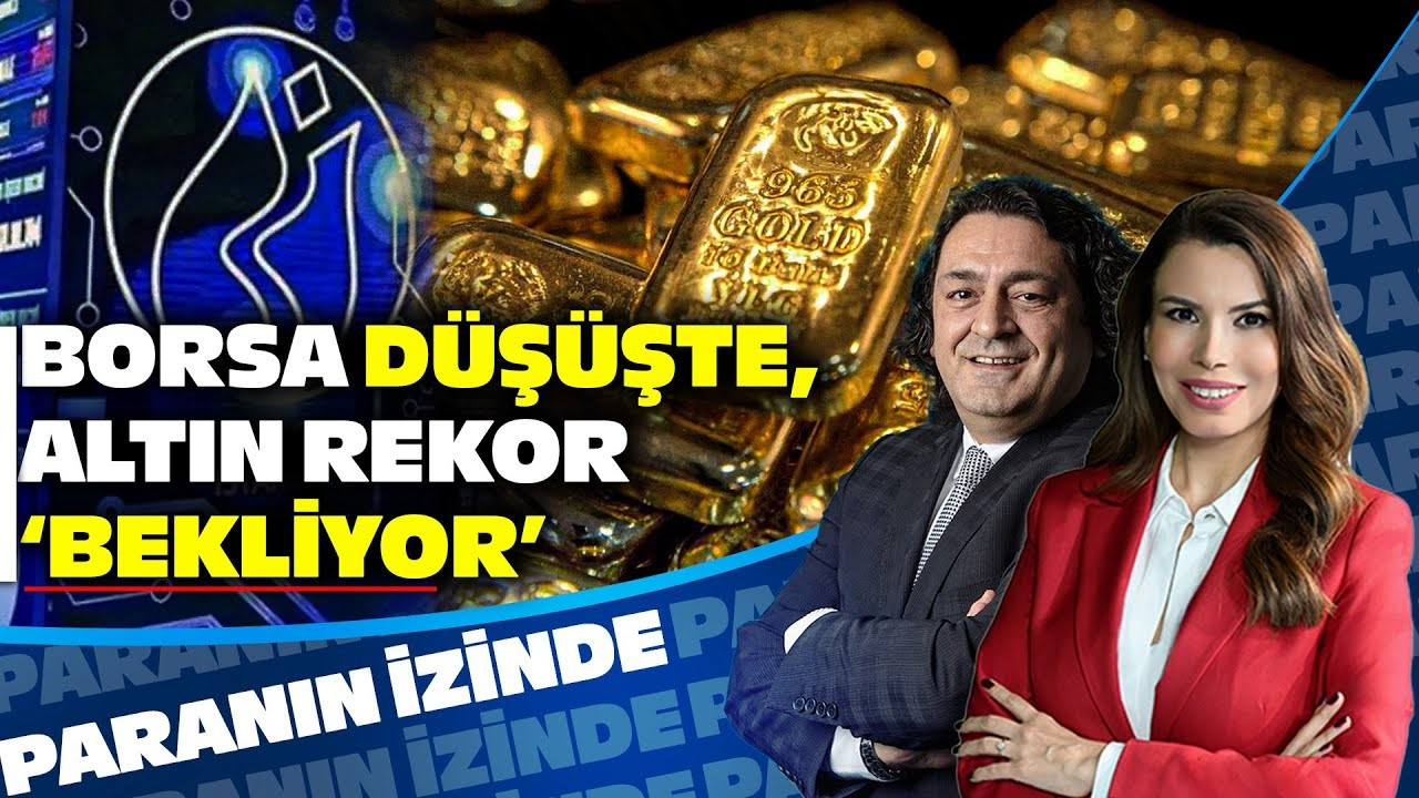 Borsa Düşüşte, Altın Rekor ‘Bekliyor’ | Süheyla Yılmaz ile Paranın İzinde | Baki Atılal Borsa Düşüşte, Altın Rekor ‘Bekliyor’ | Süheyla Yılmaz ile Paranın İzinde | Baki Atılal