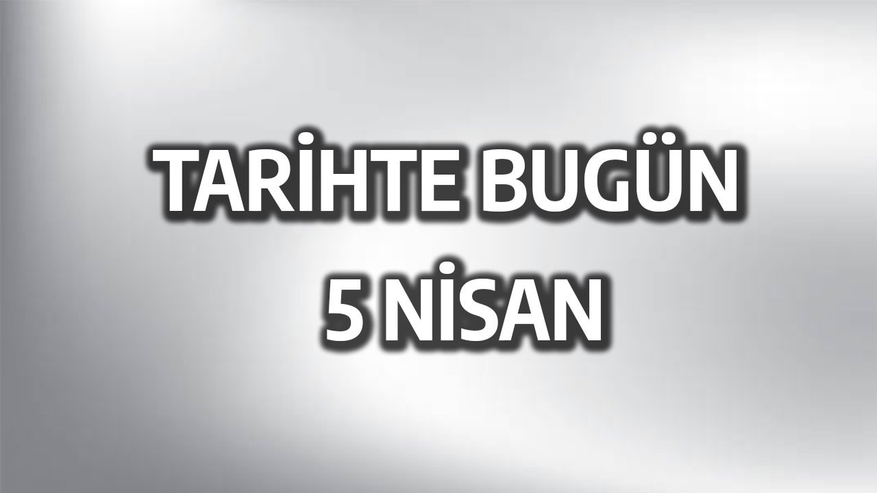 Tarihte bugün: 5 Nisan