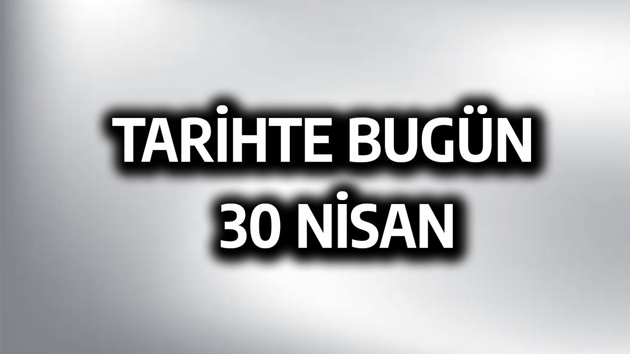 Tarihte bugün: 30 Nisan