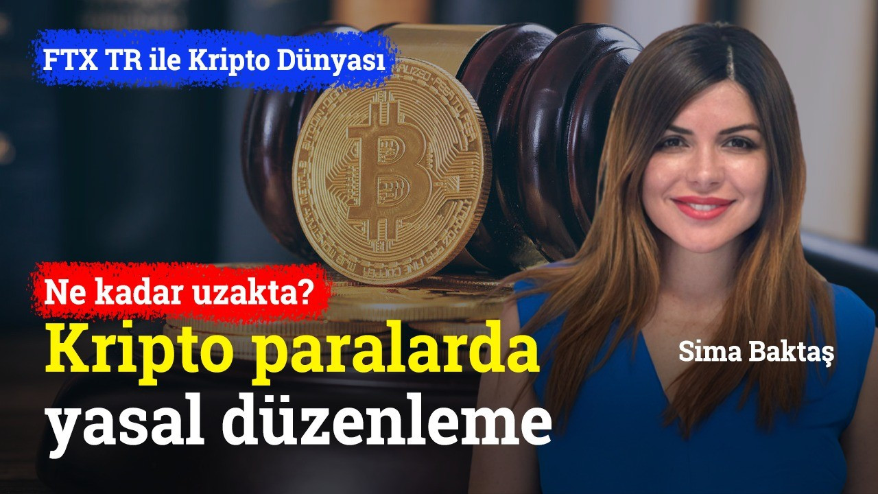 Kripto paraların yasal altyapısı ne kadar uzakta? | FTX TR ile Kripto Dünyası