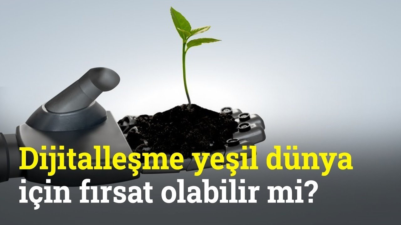 Dijitalleşme Yeşil Dünya İçin Fırsat Olabilir mi? | İyi Bir Dünya